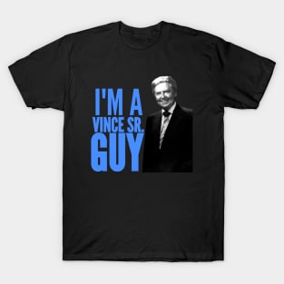 I'M A VINCE SR. GUY T-Shirt